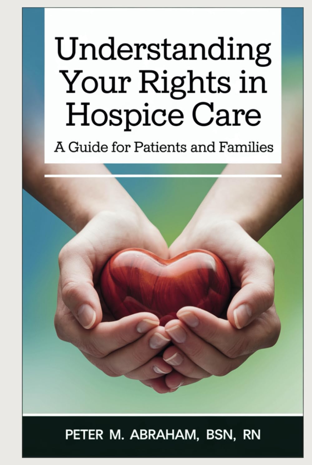 Understanding Your Rights in Hospice Care: A Guide for Patients and Families (Caregiver Support)