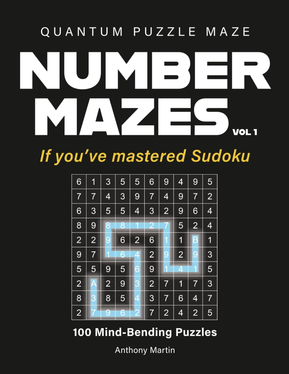 Quantum Puzzle Maze: 100 Mind-Bending Number Mazes for Adults — A New Logic Puzzle for Sudoku Lovers, with Full Solutions