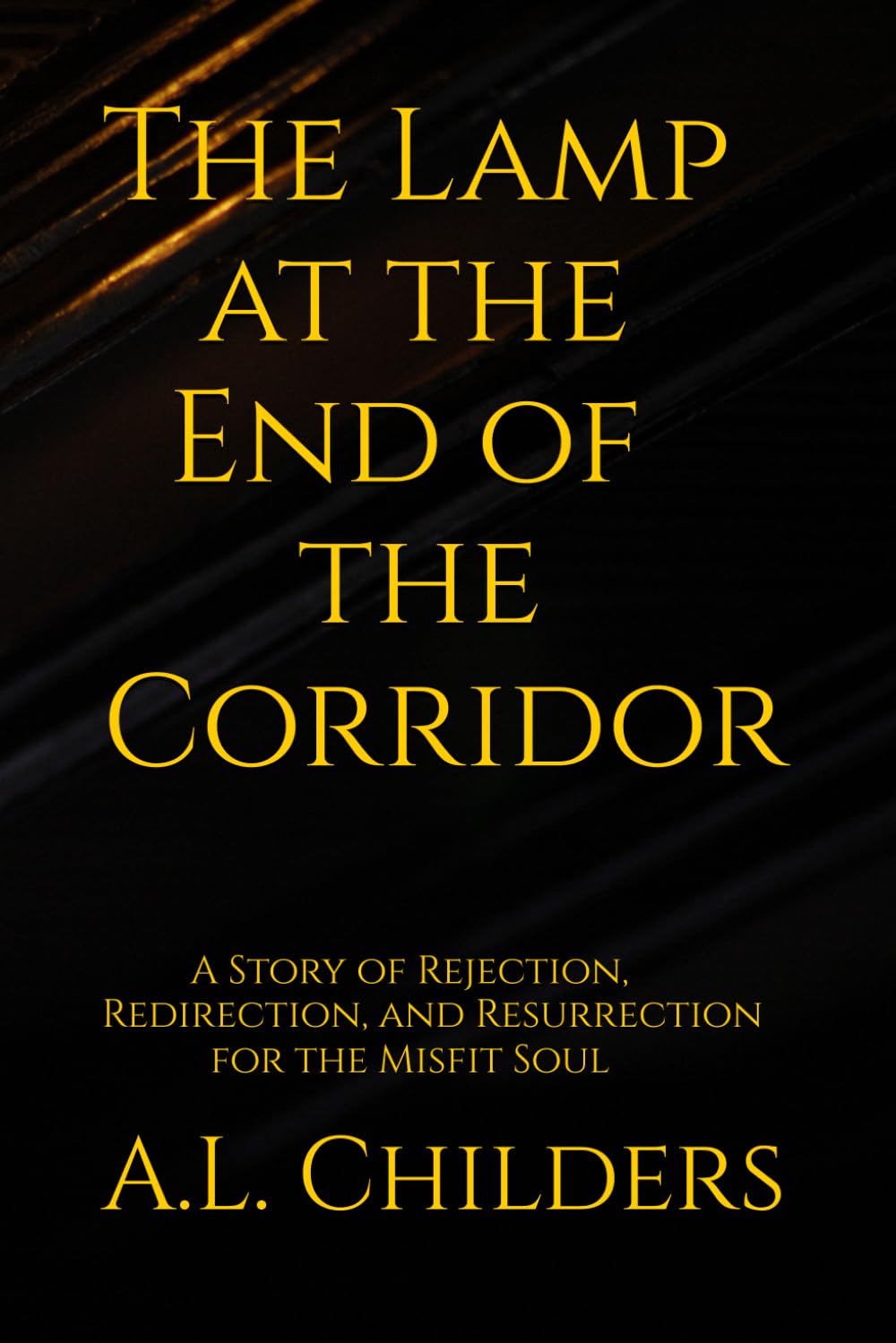 The Lamp at the End of the Corridor: A Story of Rejection, Redirection, and Resurrection for the Misfit Soul