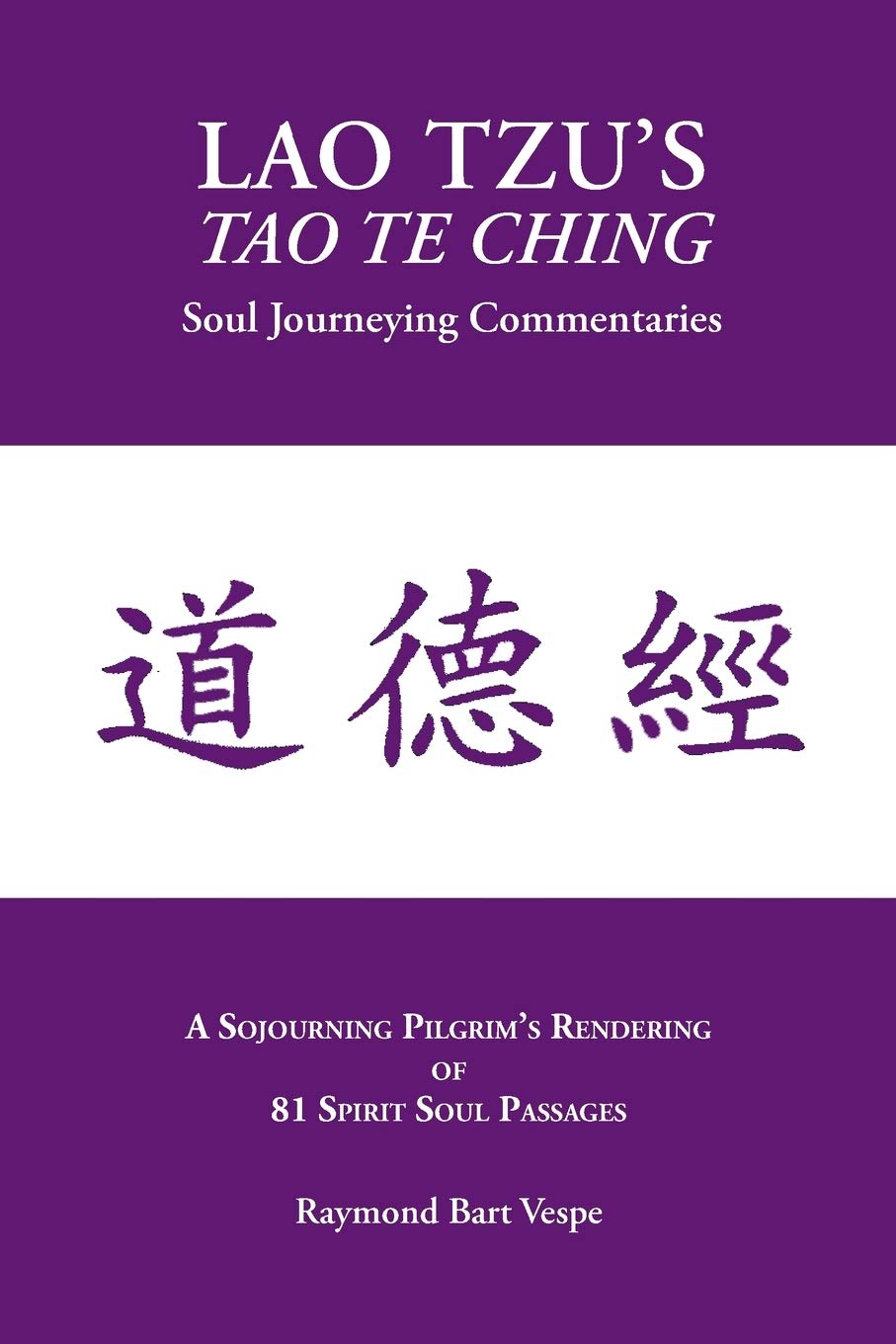 Lao Tzu's Tao Te Ching: Soul Journeying Commentaries: A Sojourning Pilgrim's Rendering of 81 Spirit Soul Passages