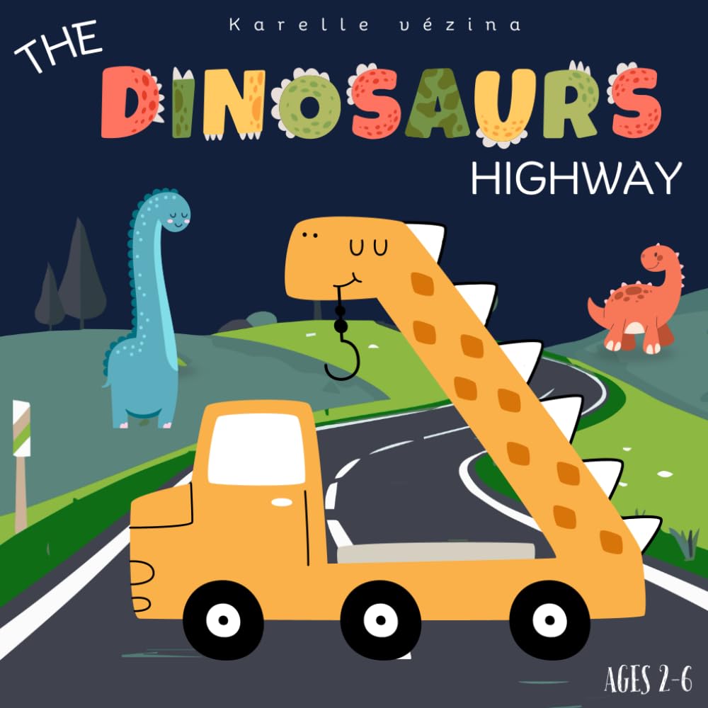The dinosaurs Highway: Children's books for ages 2-6 about dinosaurs and cars.