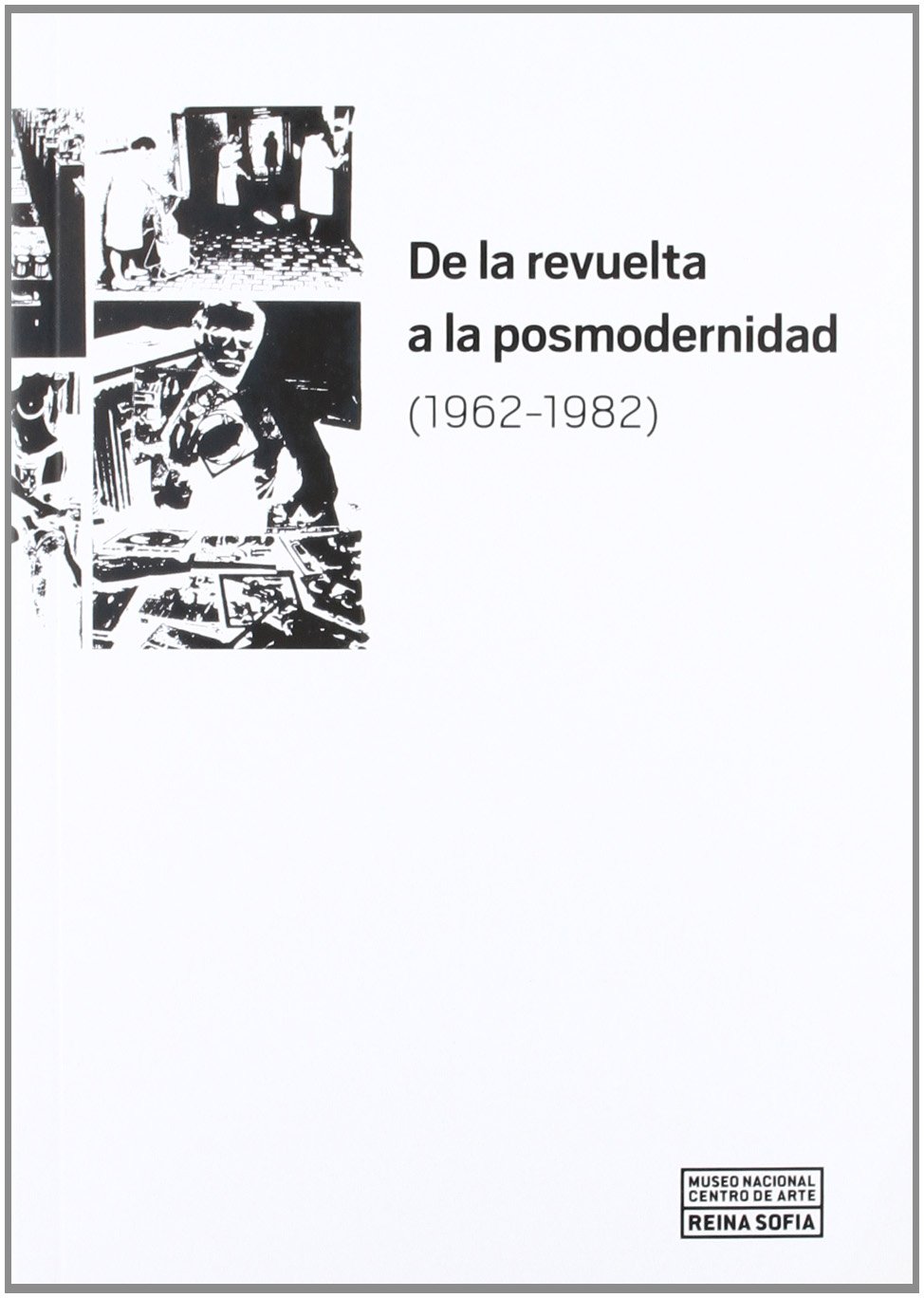 De la revuelta a la posmodernidad 1962-1982 comprendre la transition artistique espagnole