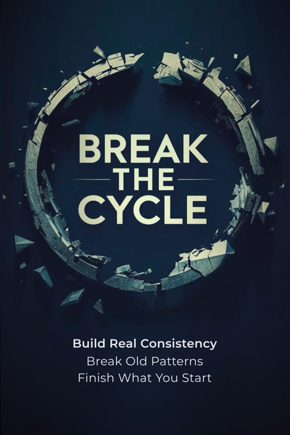 BREAK THE CYCLE: How to Stop Starting Over and Finally Commit Long Enough to Win