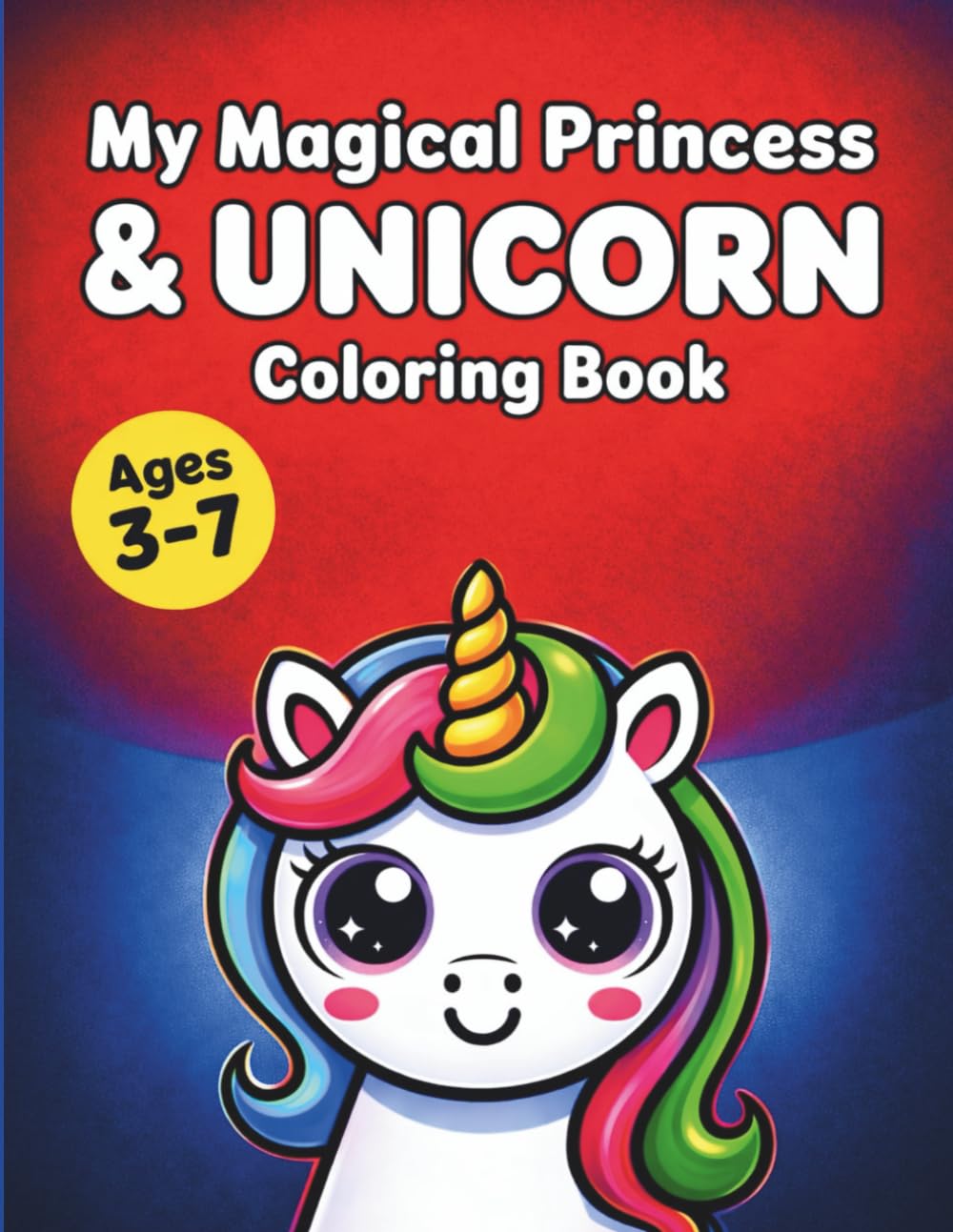 My Magical Princess & Unicorn Coloring Book Ages 3–7: A Cute Kawaii Fantasy Coloring Adventure with Princesses, Unicorns, Fairies & More!