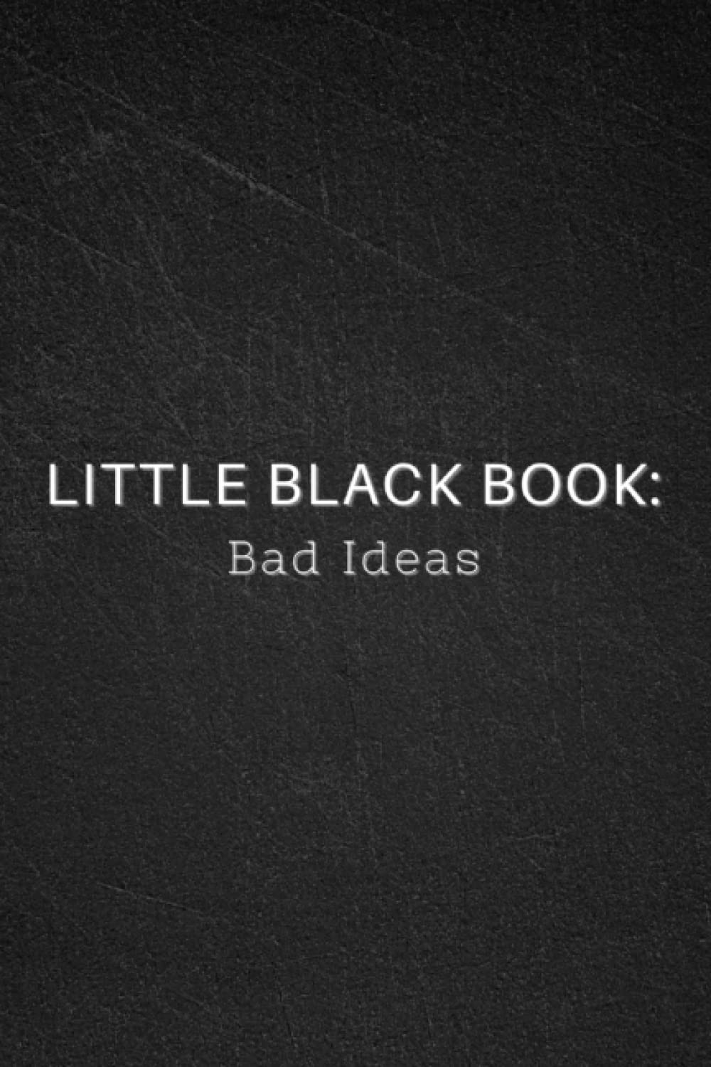 Little Black Book - Bad Ideas: Blank And Lined Journal/Notebook | Gag Gift | Funny Notebooks