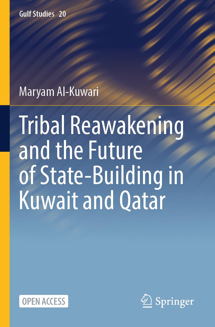 Tribal Reawakening and the Future of State-Building in Kuwait and Qatar (Gulf Studies, 20)
