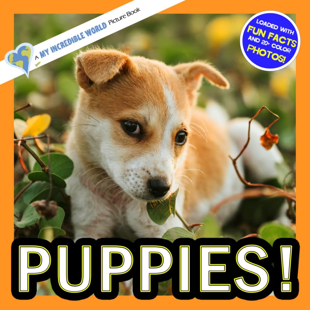 Puppies!: A My Incredible World Picture Book for Children (My Incredible World: Nature and Animal Picture Books for Children)