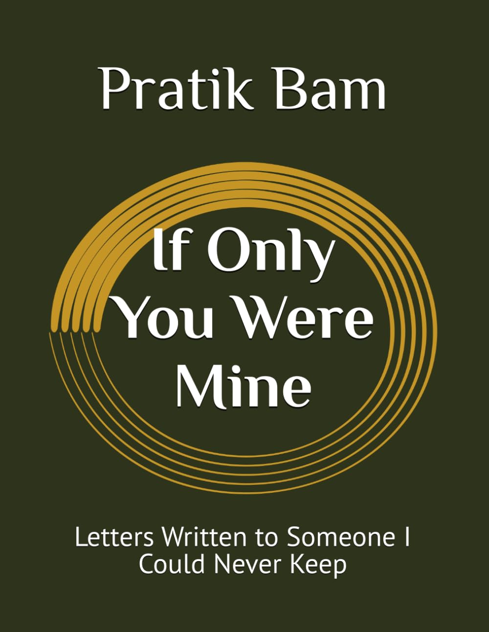 If Only You Were Mine: Letters Written to Someone I Could Never Keep