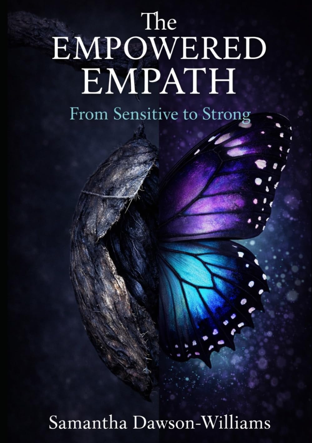 The Empowered Empath: From Sensitive to Strong: How to Protect Your Empathy, Set Boundaries, and Reclaim Your Power (The Empowered Empath Series)