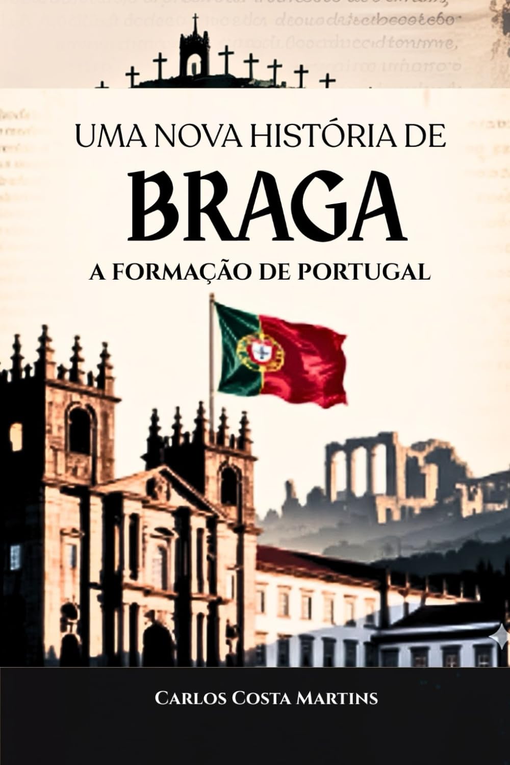 UMA NOVA HISTÓRIA DE BRAGA: A FORMAÇÃO DE PORTUGAL