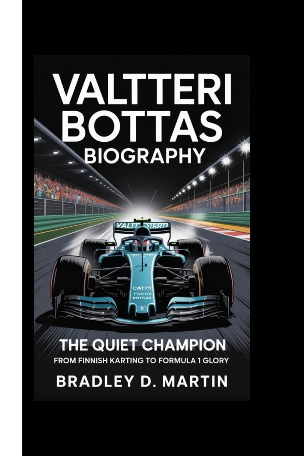 VALTTERI BOTTAS BIOGRAPHY: The Quiet Champion – From Finnish Karting to Formula 1 Glory