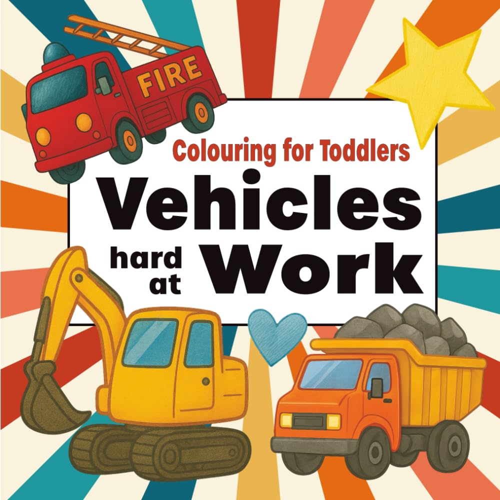 Colouring for Toddlers - Vehicles Hard at Work (British/Canadian English Edition): A Fun and Educational Toddler Colouring Book with Diggers, Trucks, ... Toddlers (British/Canadian English Edition))