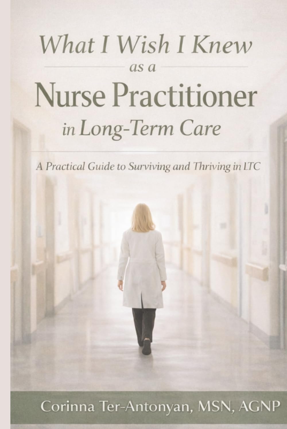 What I Wish I Knew as a Nurse Practitioner in Long-Term Care: A Practical Guide to Surviving and Thriving in LTC