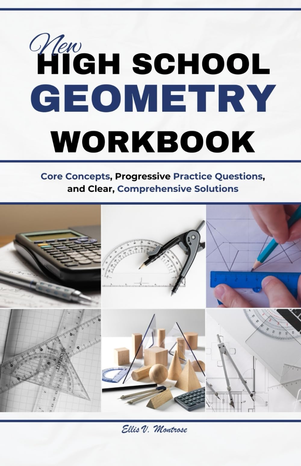 NEW HIGH SCHOOL GEOMERY WORKBOOK: Core Concepts, Progressive Practice Questions, and Clear, Comprehensive Solutions (NextGen Study Series)