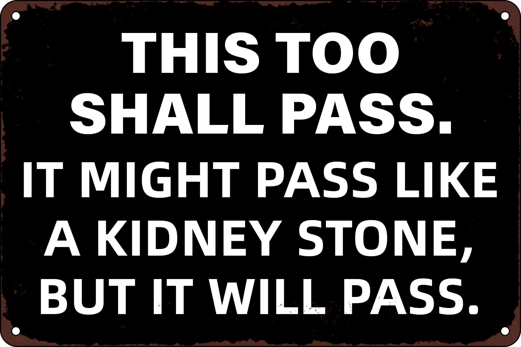 Preeklen Tin Sign 050 This Too Shall Pass It Might Pass Like A Kidney Stone Funny Kitchen Inspirational Quotes Vintage Tin Metal Signs Wall Decor For Home Office Man Cave Bedroom Garage Bar Cafe Pub 6X8 Inch