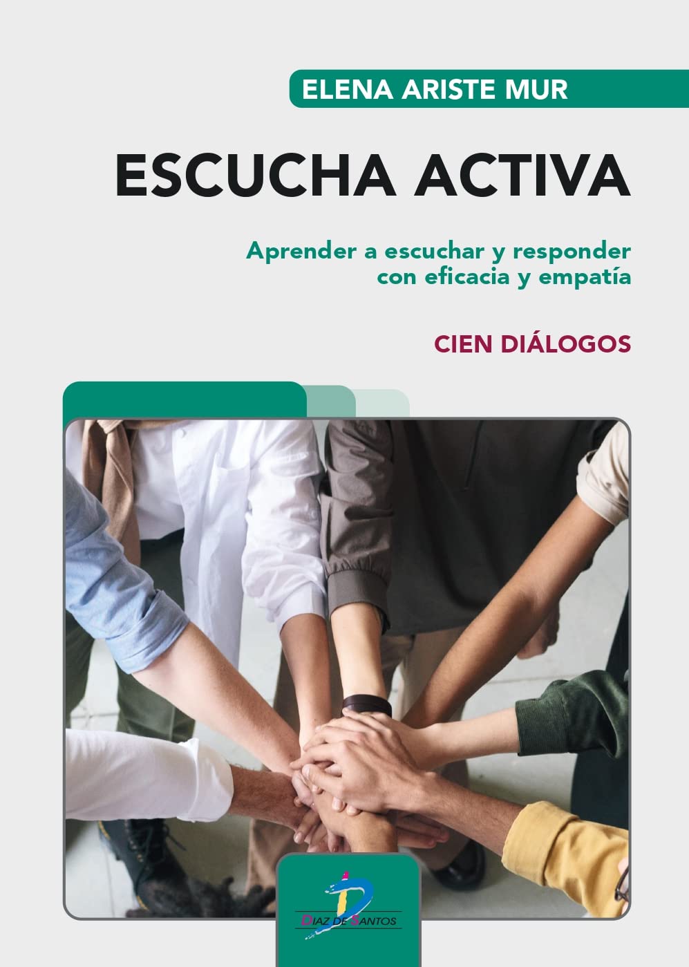 Escucha activa: aprender a escuchar y responder con eficacia y empatía. Cien diálogos