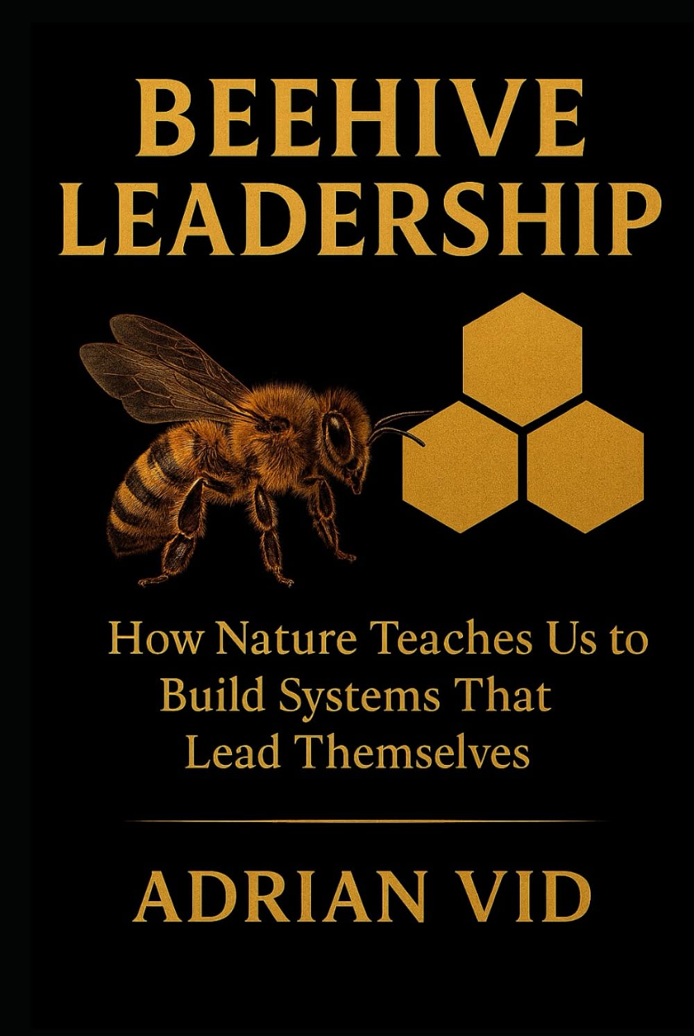 Beehive Leadership: How Nature Teaches Us to Build Systems That Lead Themselves