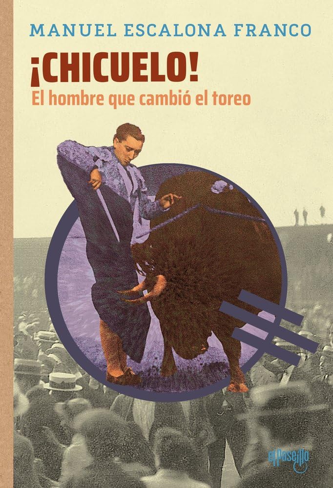 ¡Chicuelo! El hombre que cambió el toreo (NOMBRES DEL TOREO)