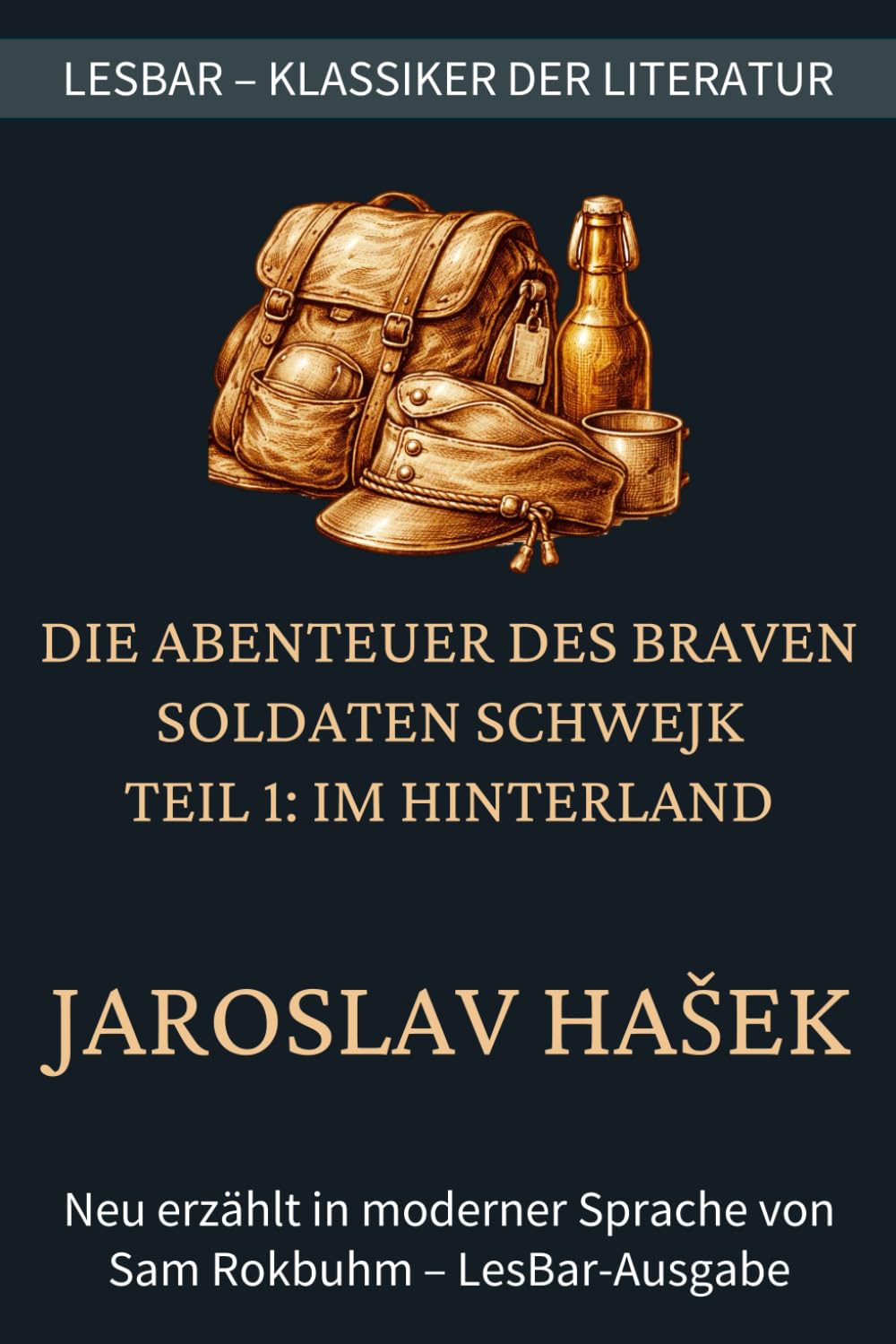 Jaroslav Hašek - Die Abenteuer des braven Soldaten Schwejk - Teil 1: Im Hinterland: LesBar - weil Klassiker nicht kompliziert sein müssen (LesBar - neu erzählt in moderner Sprache)
