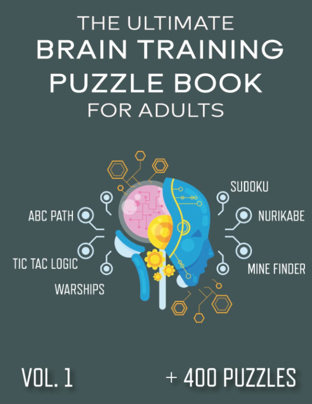 The Ultimate Brain Training Puzzle Book for Adults: (SUDOKU – NURIKABE – TIC TAC LOGIC – MINE FINDER – WORD SEARCH – ABC PATH – WARSHIPS )