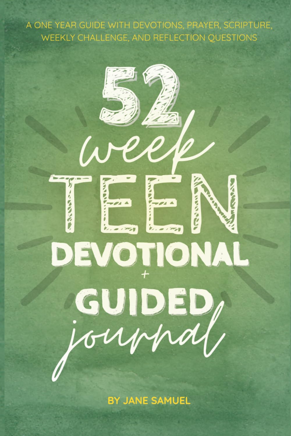 52 Week Teen Devotional + Guided Journal: A One Year Guide for Teens with 52 Weekly Devotions that include Scripture, Prayer, Reflection Questions, ... and Practical Steps to Grow in Faith