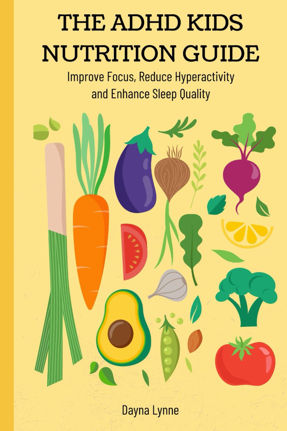 The ADHD Kids Nutritions Guide: Improve Focus, Reduced Hyperactivity, and Enhance Sleep Quality
