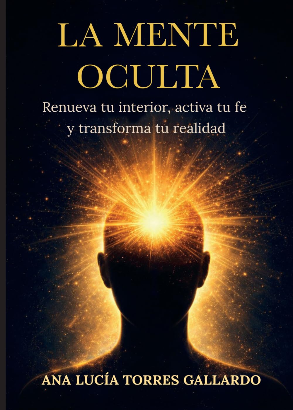 La Mente Oculta: Renueva tu interior, activa tu fe y transforma tu realidad