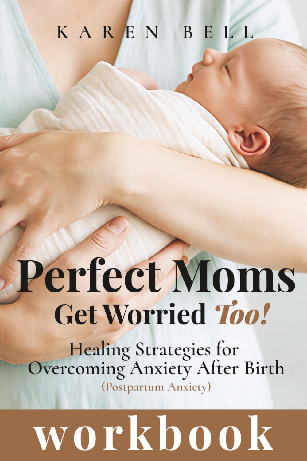 Perfect Moms Get Worried Too! Workbook: Healing Strategies for Overcoming Anxiety After Birth ( Postpartum Anxiety)