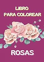 Libro para colorear Rosas: Colorea imágenes diversas de Rosas. Libro de colorear para adultos