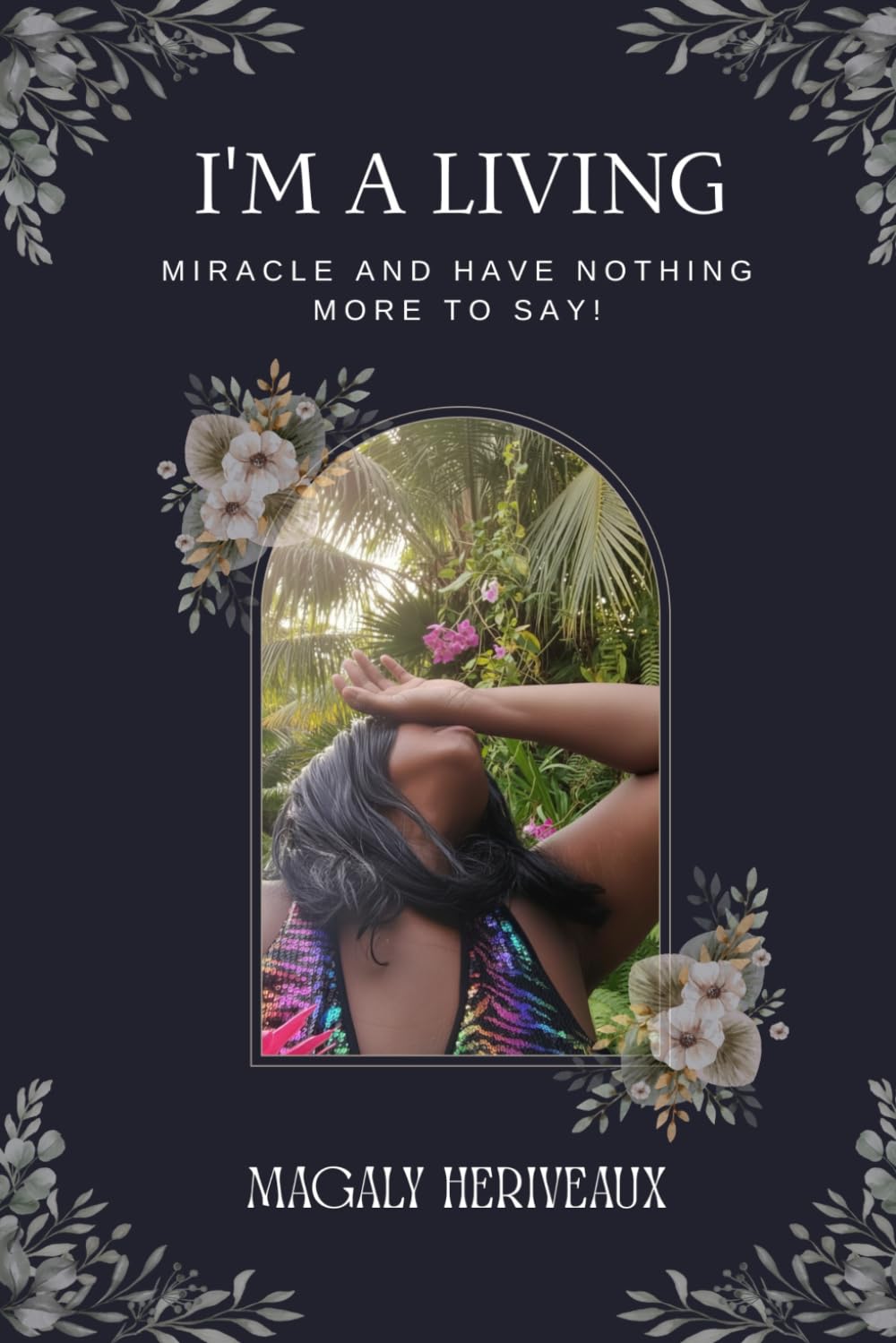 I'M A LIVING MIRACLE AND HAVE NOTHING MORE TO SAY!