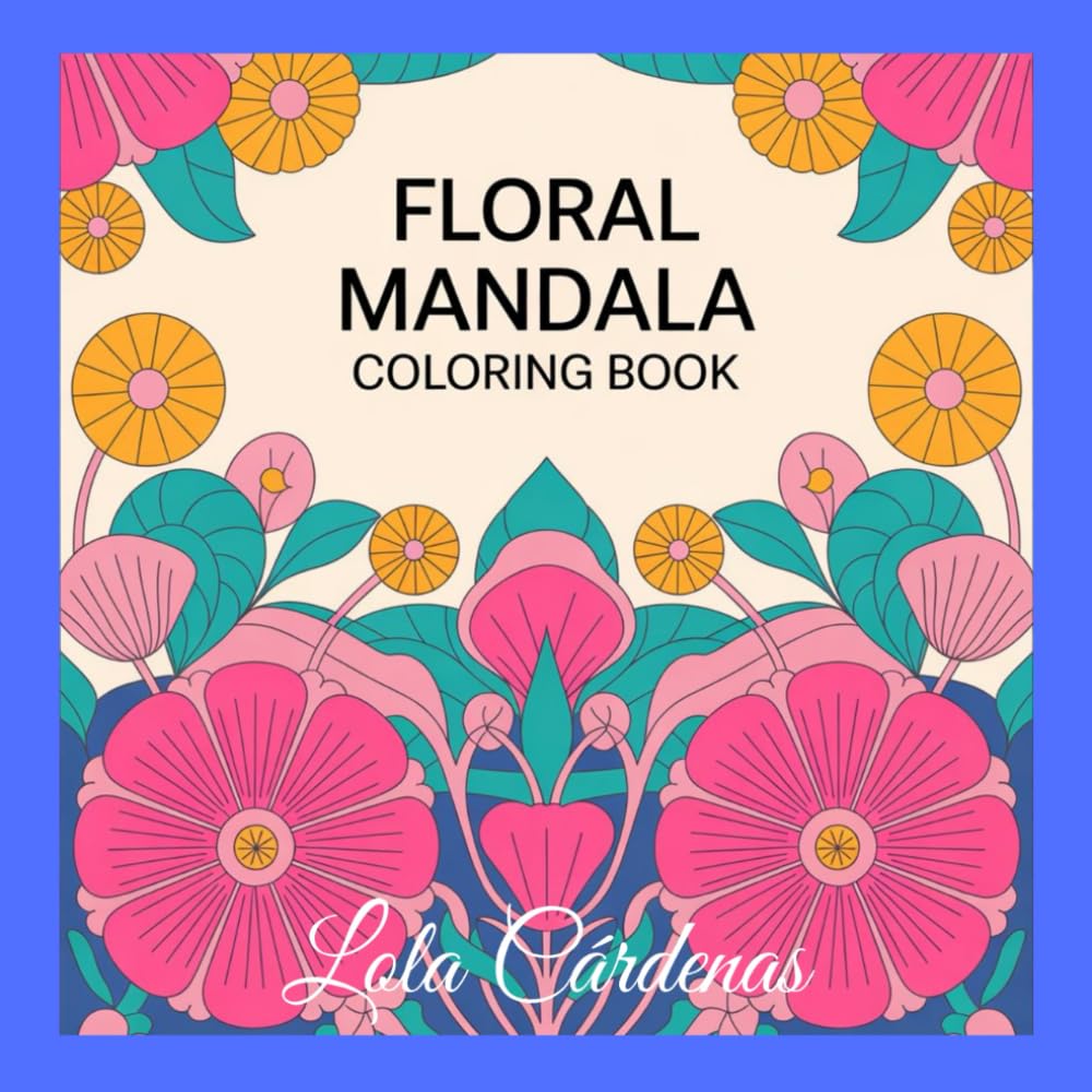 "FLORAL MANDALA COLORING BOOK": Beautiful Mandalas for Stress Relief, Calm, and Creativity