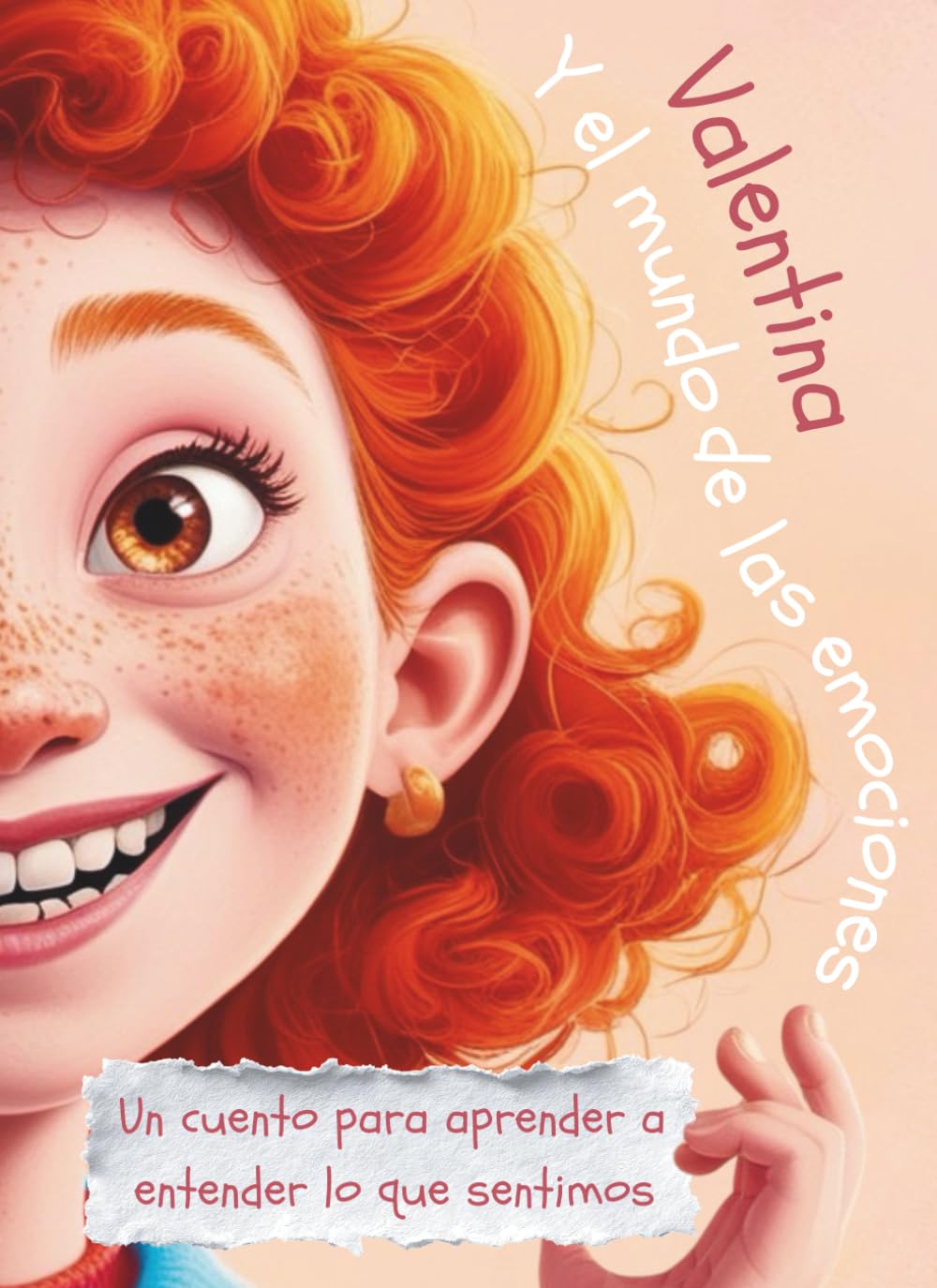 Valentina y el mundo de las emociones: Libro de emociones para niños y niñas de 4 a 11 años para aprender a entender el miedo, la tristeza, la alegría y el enfado