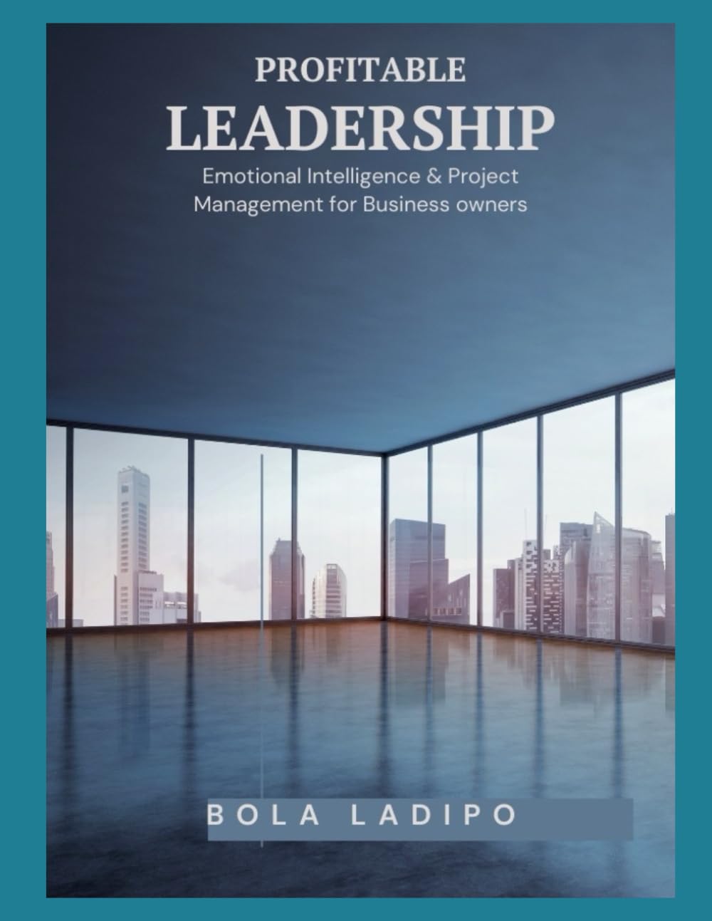 Profitable Leadership: Emotional Intelligence & Project Management for Business Owners