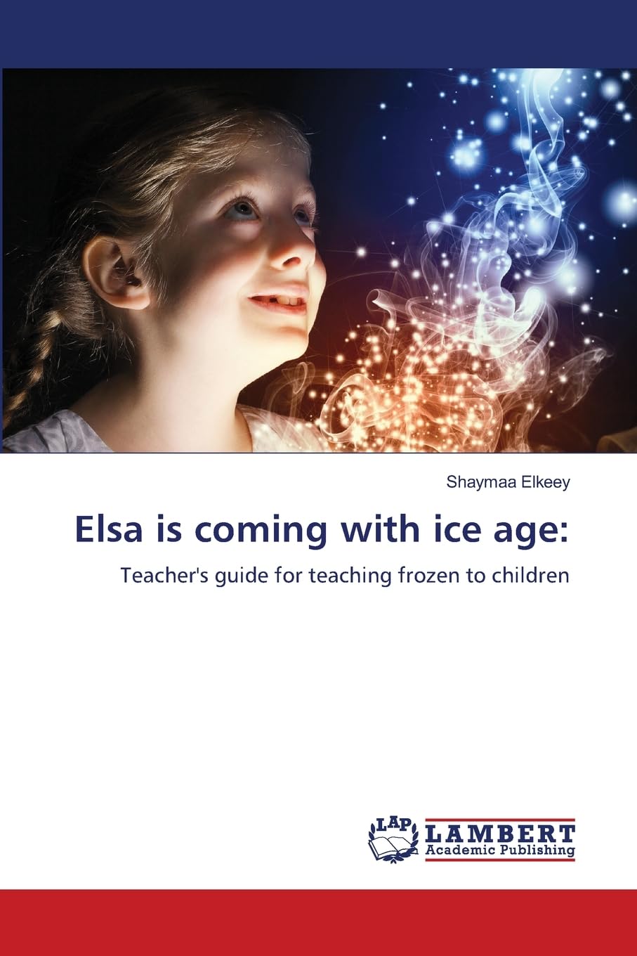 Elsa is coming with ice age: Teacher's guide for teaching frozen to children