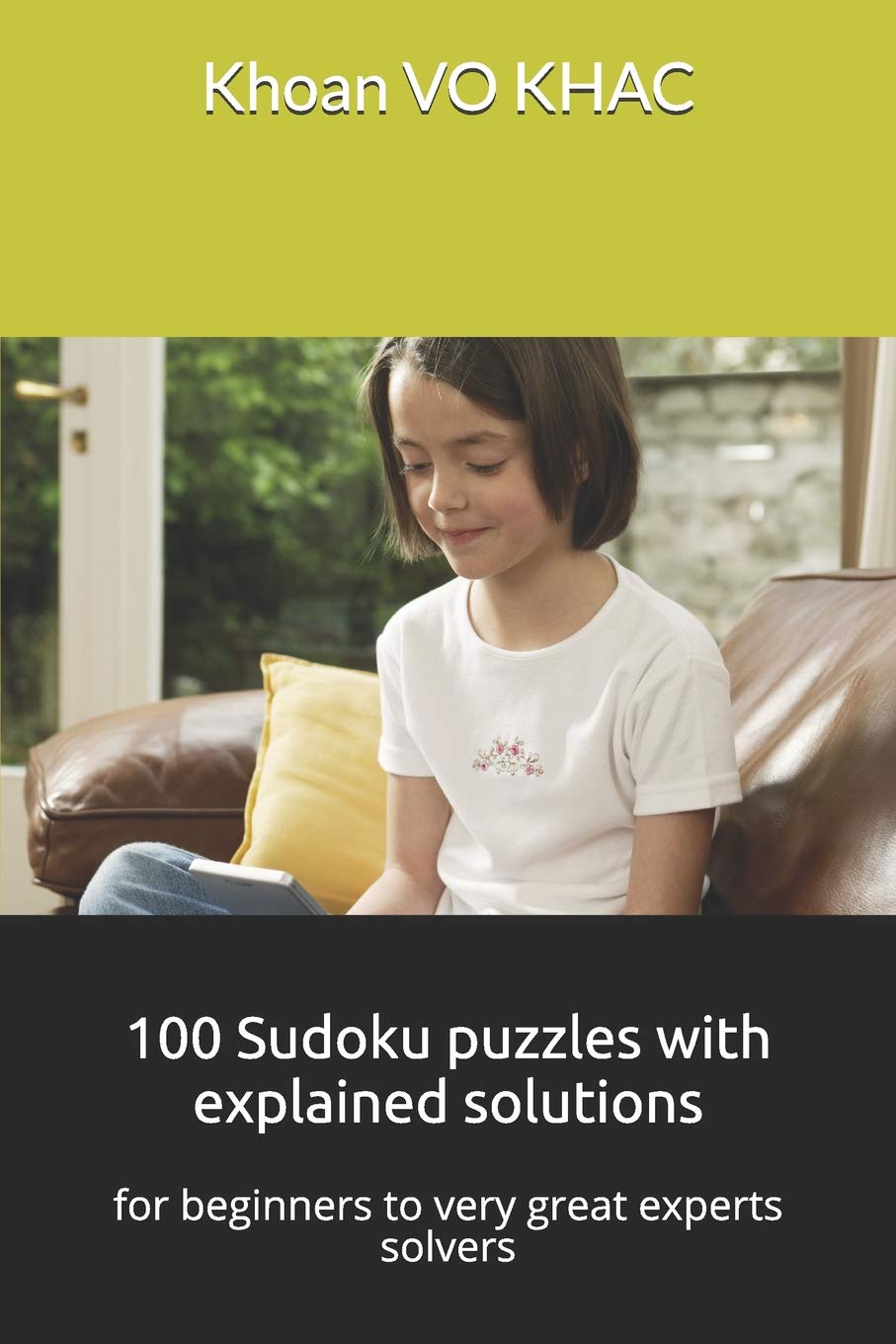 100 Sudoku puzzles with explained solutions: for beginners to very great experts solvers