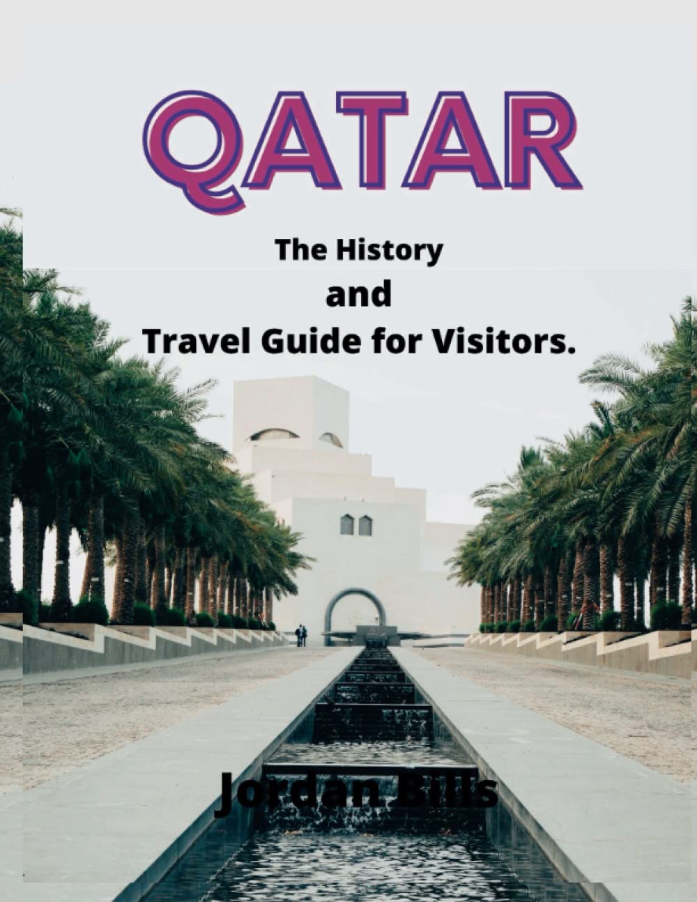 Qatar: The History and Travel Guide for Visitors.