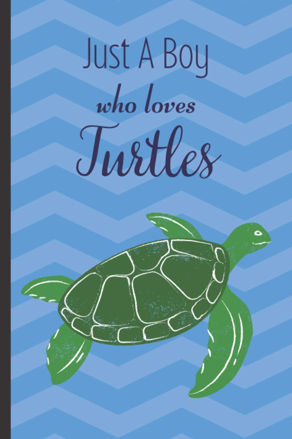 Just A Boy Who Loves Turtles: Turtle Gift Ideas For Him | Turtle Gift Ideas For Boys | Lined Notebook