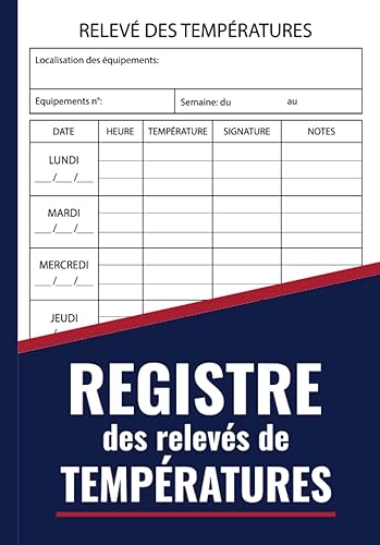 Registre des Relevés de Températures: Surveillance d’hygiène alimentaire et sécurité des installations réfrigérées, carnet de relevé et suivi des ... frigo, cuisine, restaurants, chambre froide