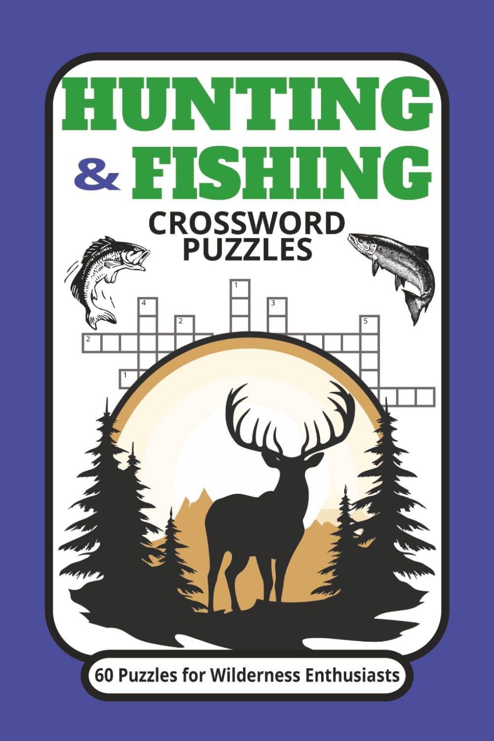 HUNTING & FISHING CROSSWORD PUZZLES: Crossword Puzzles with Easy-to-Read Print about Hunting, Fishing, Nature and more. Gift for outdoors enthusiasts!