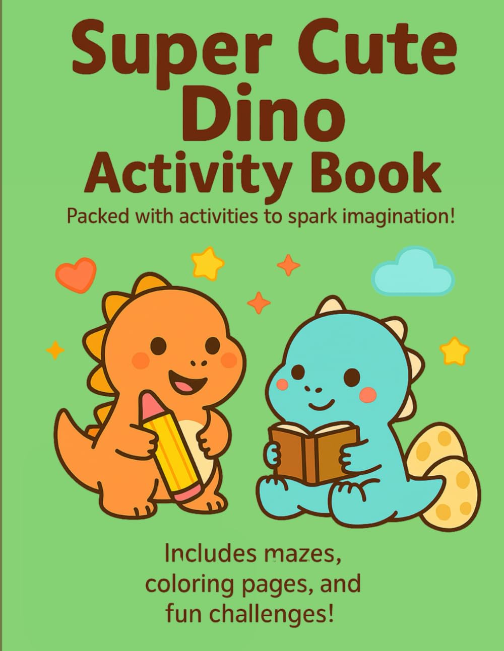 Super Cute Dino Activity Book: Coloring and Activity Pages for Kids Ages 4–8 | Mazes, Simple Drawings, Fun Dinosaur Facts