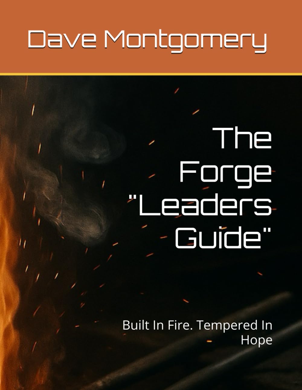 The Forge "Leaders Guide": Built In Fire. Tempered In Hope