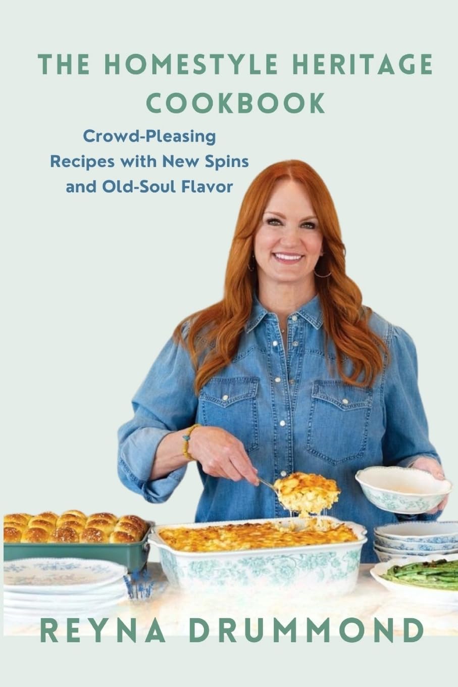 The Homestyle Heritage Cookbook: Crowd-Pleasing Recipes with New Spins and Old-Soul Flavor
