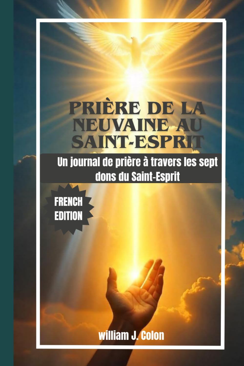 PRIÈRE DE LA NEUVAINE AU SAINT-ESPRIT: Un journal de prière à travers les sept dons du Saint-Esprit