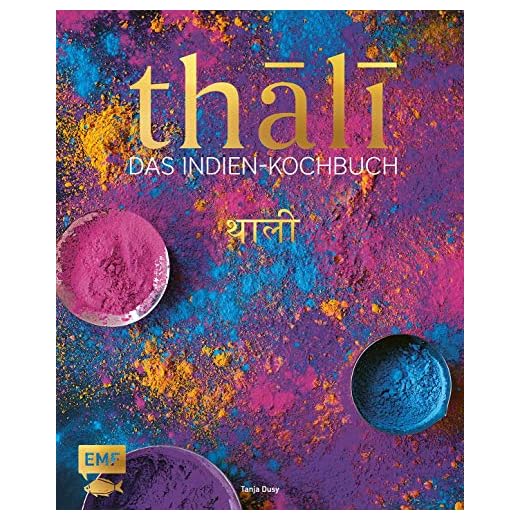 Thali – Das Indien-Kochbuch: 100 Rezepte: die Vielfalt Indiens auf einer Platte