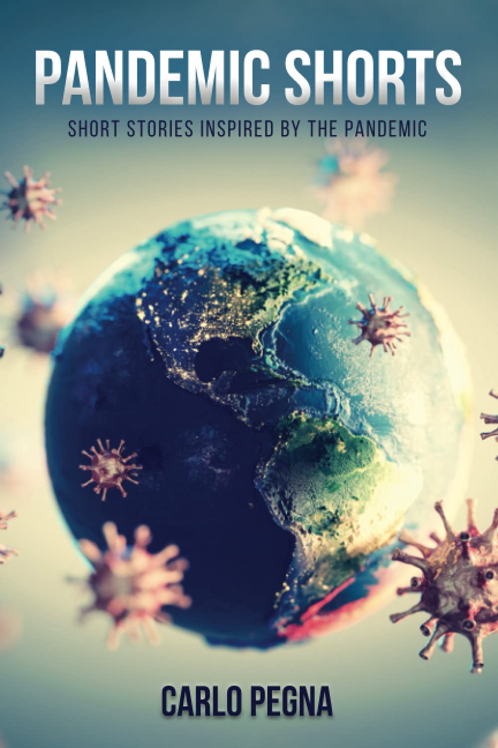 Pandemic Shorts.: Short stories inspired by the Pandemic.