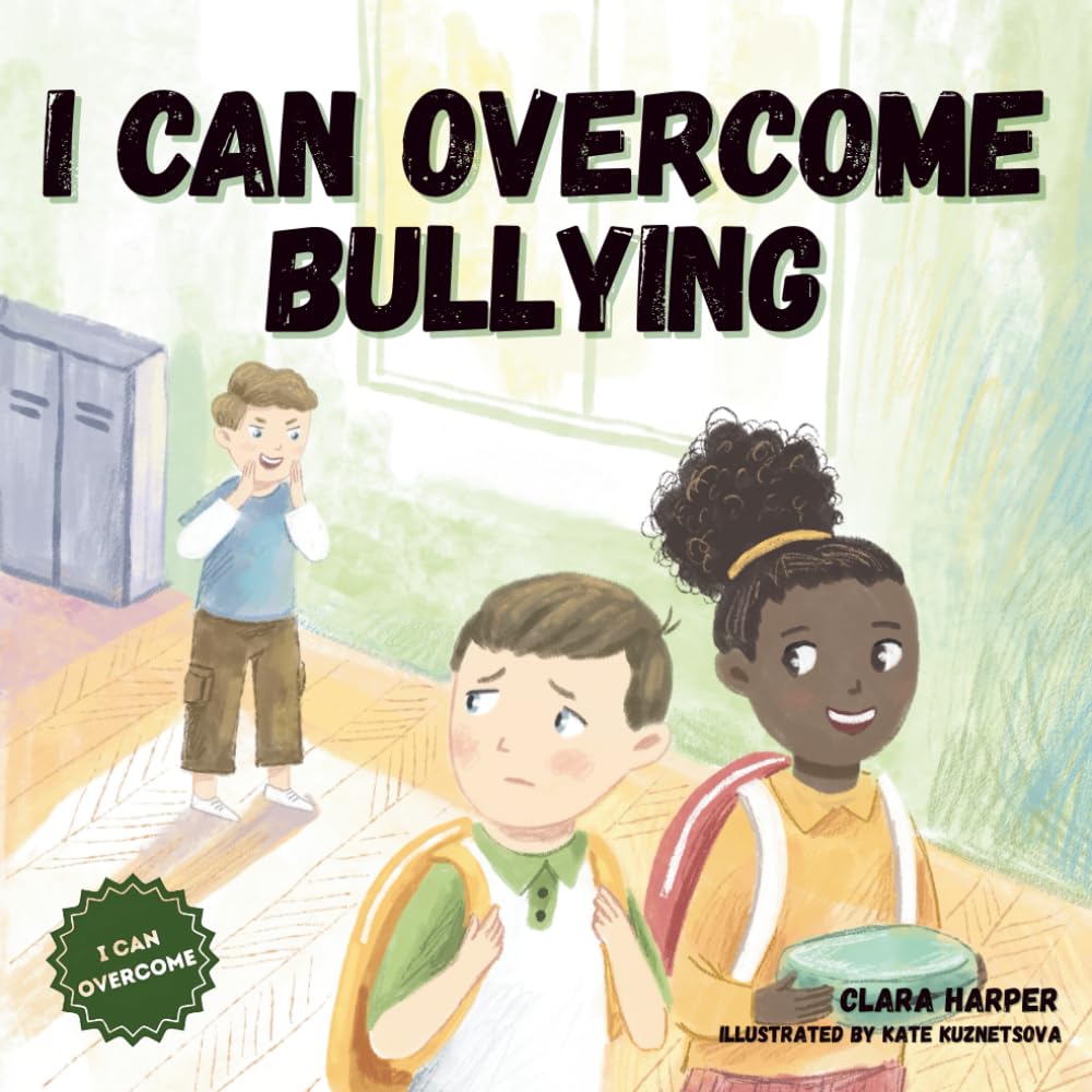 I Can Overcome Bullying: A Children’s Book About Confidence, Bravery, Kindness, and Standing Up to Bullies (Preschool) (I Can Overcome Series)