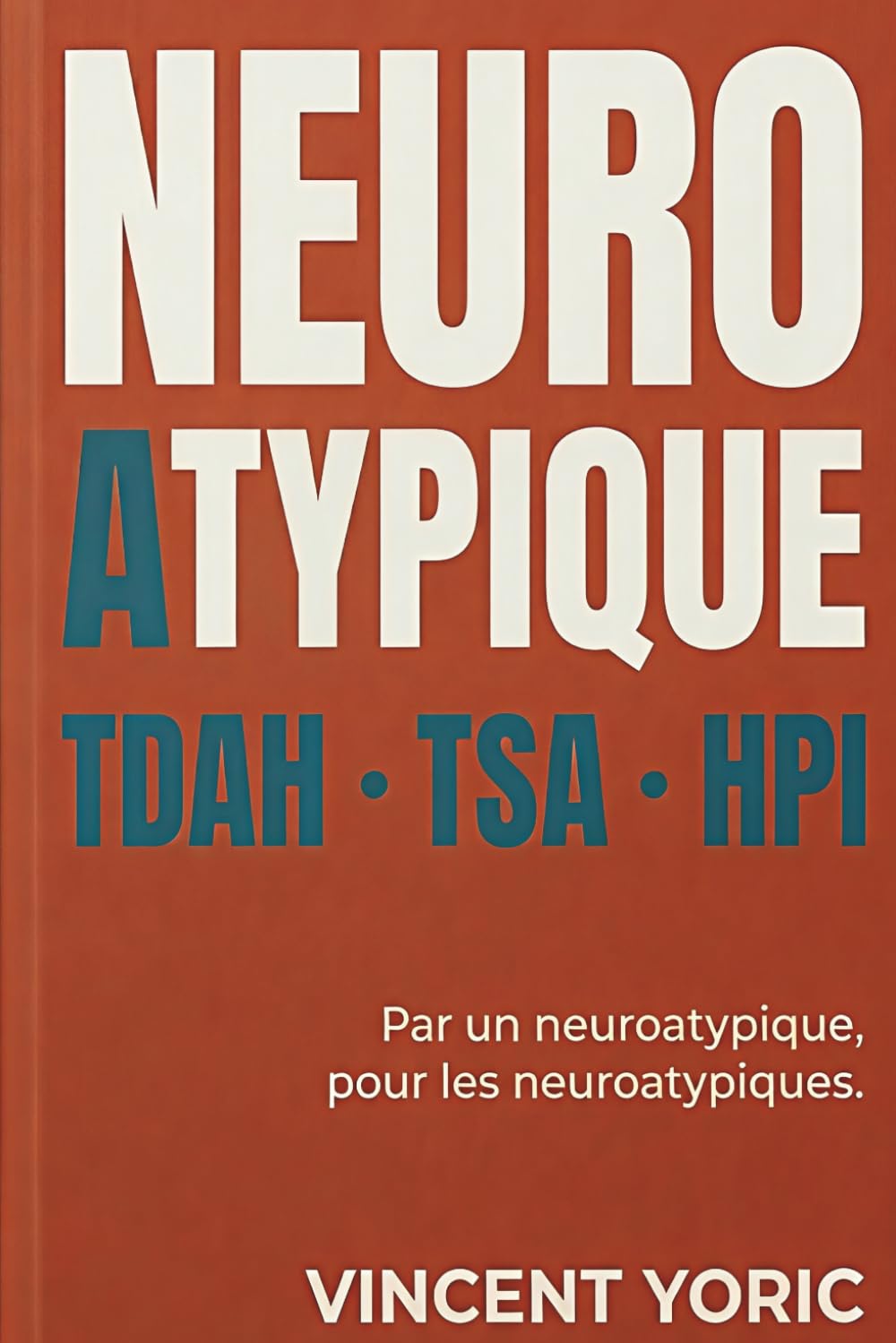 Le grand guide des neuroatypiques : TDAH, TSA, HPI : le manuel pour adultes neuroatypiques.: Comprendre son fonctionnement, s'accepter et mieux vivre au quotidien.