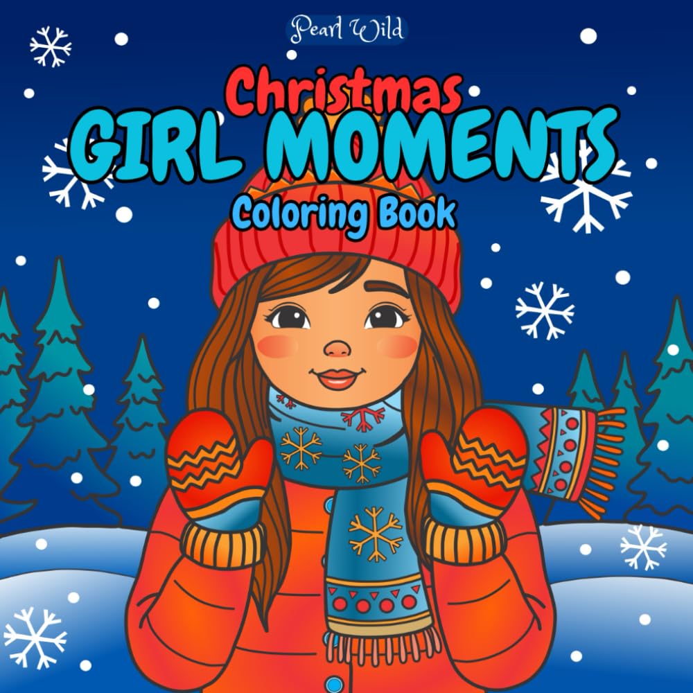 Christmas Girl Moments Coloring Book: Cozy Christmas Coloring Pages for Adults & Teens: Wholesome Winter & Holiday Scenes for Relaxation, Mindfulness & Stress Relief