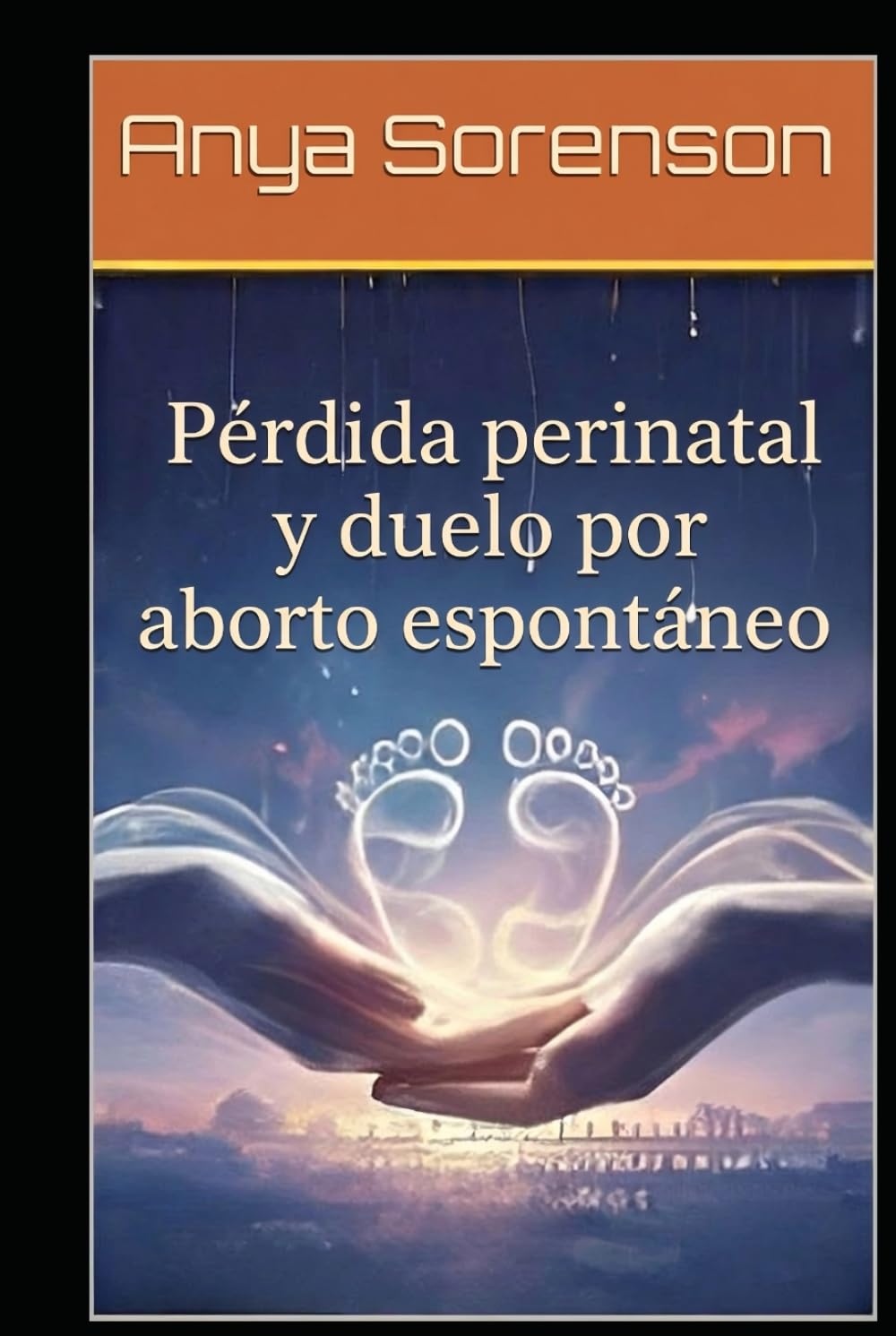 Pérdida perinatal y duelo por aborto espontáneo: Una guía compasiva para sanar y encontrar paz después de una pérdida infantil, mortinato o aborto