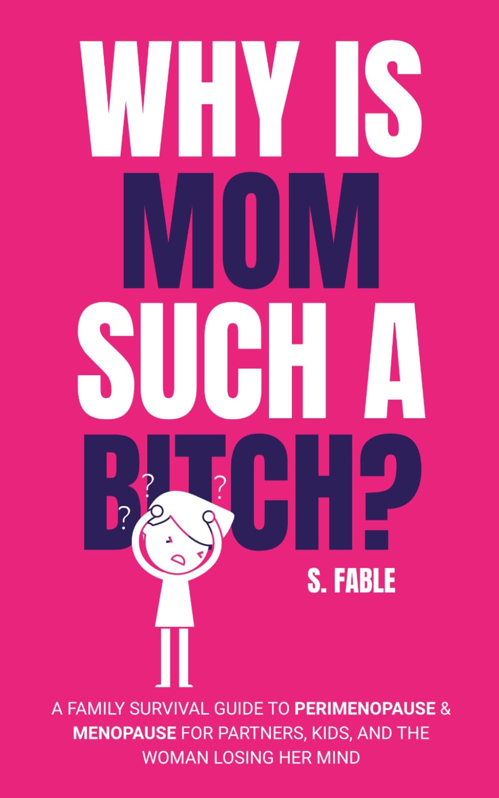 Why Is Mom Such A Bitch?: A Family Survival Guide to Perimenopause and Menopause For Partners, Kids, and The Woman Losing Her Mind